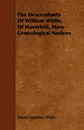 The Descendants Of William White, Of Haverhill, Mass - Genealogical Notices - Daniel Appleton White