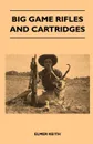 Big Game Rifles And Cartridges - Elmer Keith