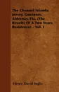 The Channel Islands; Jersey, Guernsey, Aldernay, Etc. (The Results Of A Two Years Residence) - Vol. I - Henry David Inglis