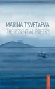 Marina Tsvetaeva. The Essential Poetry - Marina Tsvetaeva