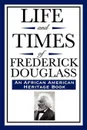 Life and Times of Frederick Douglass (an African American Heritage Book) - Frederick Douglass