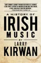 A History of Irish Music - Larry Kirwan