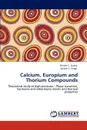 Calcium, Europium and Thorium Compounds - Dinesh C. Gupta, Kailash C. Singh