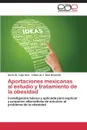 Aportaciones mexicanas al estudio y tratamiento de la obesidad - Leija Alva Gerardo, Díaz Resendíz Felipe de J.