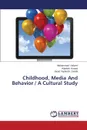 Childhood, Media and Behavior / A Cultural Study - Hakami Mohammad, Koopal Ataollah, Derabi Javad Yaghoobi