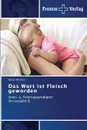 Das Wort Ist Fleisch Geworden - Wimmer Walter