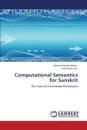 Computational Semantics for Sanskrit - Mukesh Kumar Mishra, Girish Nath Jha