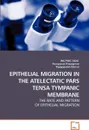 EPITHELIAL MIGRATION IN THE ATELECTATIC PARS TENSA TYMPANIC MEMBRANE - ING PING TANG, Narayanan Prepageran, Rajagopalan Raman