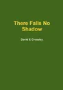 There Falls No Shadow - David E Crossley