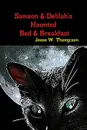 Samson & Delilah's Haunted Bed & Breakfast - Jesse W. Thompson