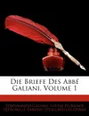 Die Briefe Des Abb Galiani, Erster Band - Ferdinando Galiani, Louise Florence Ptronille Tard Epinay