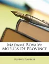 Madame Bovary. Moeurs De Province - Gustave Flaubert