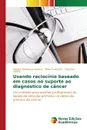 Usando raciocinio baseado em casos no suporte ao diagnostico de cancer - Mendonça Saraiva Renata, Perkusich Mirko, Siebra Clauirton