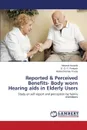 Reported & Perceived Benefits- Body worn Hearing aids in Elderly Users - Awasthi Mayank, Prakash S. G. R., Prusty Venkat Raman