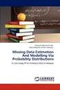 Missing Data Estimation And Modelling Via Probability Distributions - Norazian Mohamed Noor, Mohd Mustafa Al Bakri Abdullah