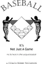 Baseball...It's Not Just a Game. My 36 Years in Little League Baseball - Coach Bobby Nicholds