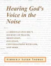 Hearing God's Voice in the Noise. A Christian Psychic's Journey of Prayer, Meditation, Intuition, Conversations with God and More - Kimberly Susan Thomas