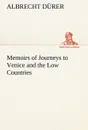 Memoirs of Journeys to Venice and the Low Countries - Albrecht Dürer
