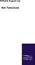 Die Tatschule - Wilhelm August Lay