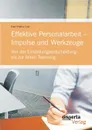 Effektive Personalarbeit - Impulse und Werkzeuge. Von der Einstellungsentscheidung bis zur fairen Trennung - Karl-Heinz List