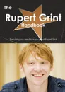 The Rupert Grint Handbook - Everything You Need to Know about Rupert Grint - Emily Smith