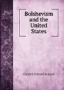 Bolshevism and the United States - Charles Edward Russell
