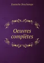 Oeuvres completes - Eustache Deschamps