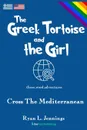 The Greek Tortoise and The Girl. Cross The Mediterranean - Ryan L. Jennings