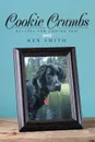 Cookie Crumbs. Recipes for Canine Fun - Ken Smith