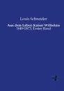 Aus Dem Leben Kaiser Wilhelms - Louis Schneider