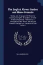 The English Flower Garden and Home Grounds. Design and Arrangement Shown by Existing Examples of Gardens in Great Britain and Ireland, Followed by a Description of the Plants, Shrubs and Trees for the Open-Air Garden and Their Culture - William Robinson