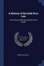 A History of the Irish Poor Law. In Connexion With the Condition of the People - George Nicholls