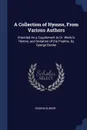 A Collection of Hymns, From Various Authors. Intended As a Supplement to Dr. Watts's Hymns, and Imitation of the Psalms. by George Burder - George Burder