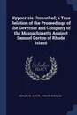 Hypocrisie Unmasked; a True Relation of the Proceedings of the Governor and Company of the Massachusetts Against Samuel Gorton of Rhode Island - Howard M. Chapin, Edward Winslow