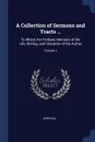 A Collection of Sermons and Tracts ... To Which Are Prefixed, Memoirs of the Life, Writing, and Character of the Author; Volume 3 - John Gill