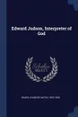 Edward Judson, Interpreter of God - Charles Hatch Sears