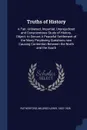 Truths of History. A Fair, Unbiased, Impartial, Unprejudiced and Conscientious Study of History. Object: to Secure A Peaceful Settlement of the Many Perplexing Questions now Causing Contention Between the North and the South - Mildred Lewis Rutherford