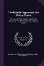 The British Empire and the United States. A Review of Their Relations During the Century of Peace Following the Treaty of Ghent - William Archibald Dunning, Viscount James Bryce Bryce