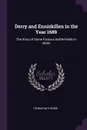 Derry and Enniskillen in the Year 1689. The Story of Some Famous Battle-Fields in Ulster - Thomas Witherow