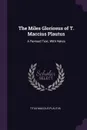 The Miles Gloriosus of T. Maccius Plautus. A Revised Text, With Notes - Titus Maccius Plautus