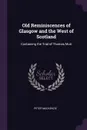 Old Reminiscences of Glasgow and the West of Scotland. Containing the Trial of Thomas Muir - Peter Mackenzie