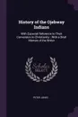 History of the Ojebway Indians. With Especial Reference to Their Conversion to Christianity ; With a Brief Memoir of the Writer - Peter Jones