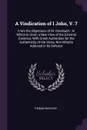 A Vindication of I John, V. 7. From the Objections of M. Griesbach : In Which Is Given a New View of the External Evidence, With Greek Authorities for the Authenticity of the Verse, Not Hitherto Adduced in Its Defence - Thomas Burgess