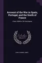 Account of the War in Spain, Portugal, and the South of France. From 1808 to 1814 Inclusive - John Thomas Jones
