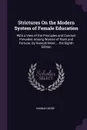 Strictures On the Modern System of Female Education. With a View of the Principles and Conduct Prevalent Among Women of Rank and Fortune. by Hannah More ... the Eighth Edition - Hannah More