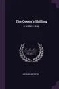 The Queen's Shilling. A Soldier's Story - Arthur Griffiths