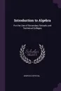 Introduction to Algebra. For the Use of Secondary Schools and Technical Colleges - George Chrystal