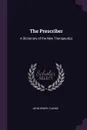 The Prescriber. A Dictionary of the New Therapeutics - John Henry Clarke