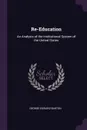 Re-Education. An Analysis of the Institutional System of the United States - George Edward Barton