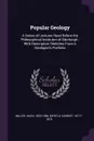 Popular Geology. A Series of Lectures Read Before the Philosophical Instituton of Edinburgh ; With Description Sketches From A Geologist's Portfolio - Hugh Miller, Harriet Myrtle